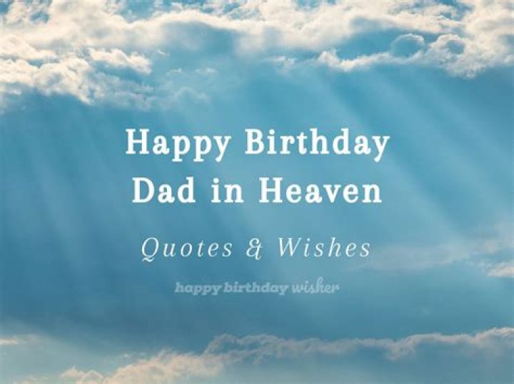 Birthday Wishes To A Dad In Heaven